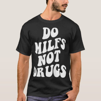 Camiseta Do Milfs Not Drugs funny Mother's day