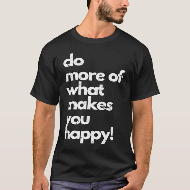 Camiseta Do more of what makes you happy distressed happy (Anverso)