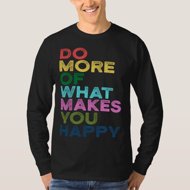 Camiseta Do More Of What Makes You Happy Motivation Quote (Anverso)
