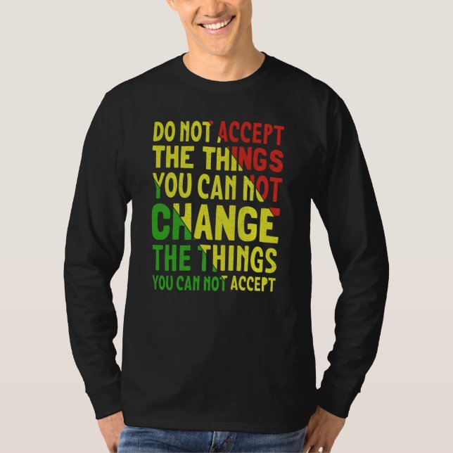 Camiseta Do Not Accept The Things You Can Not Change The Th (Anverso)