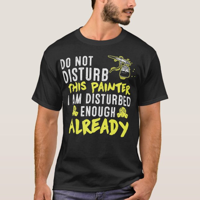 Camiseta Do Not Disturb This Painter  Funny Artist Sayings  (Anverso)