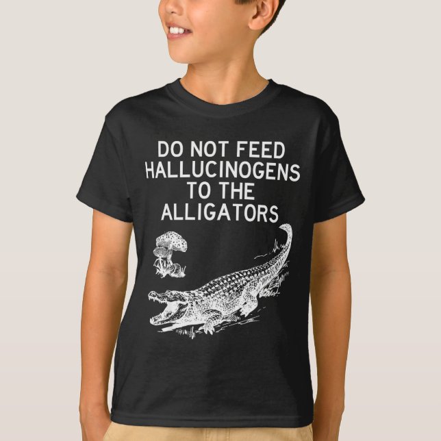 Camiseta Do Not Feed Hallucinogens To The Alligators Funny  (Anverso)