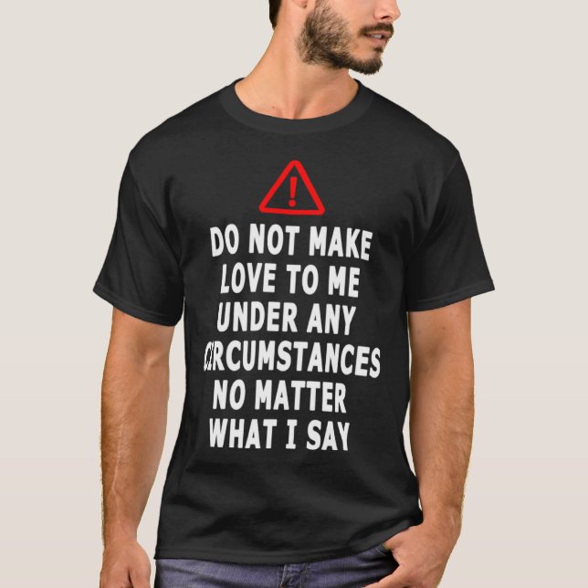 Camiseta Do Not Make Love To Me Under Any Circumstances  Sa (Anverso)