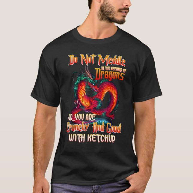 Camiseta Do Not Meddle In The Affairs Of Dragons For You Ar (Anverso)