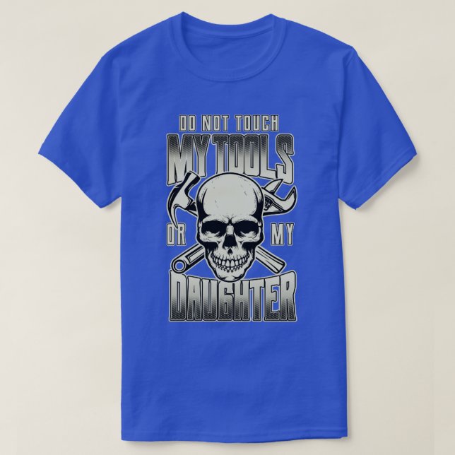Camiseta Do Not Touch My Tools Or My Daughter Father daught (Diseño del anverso)