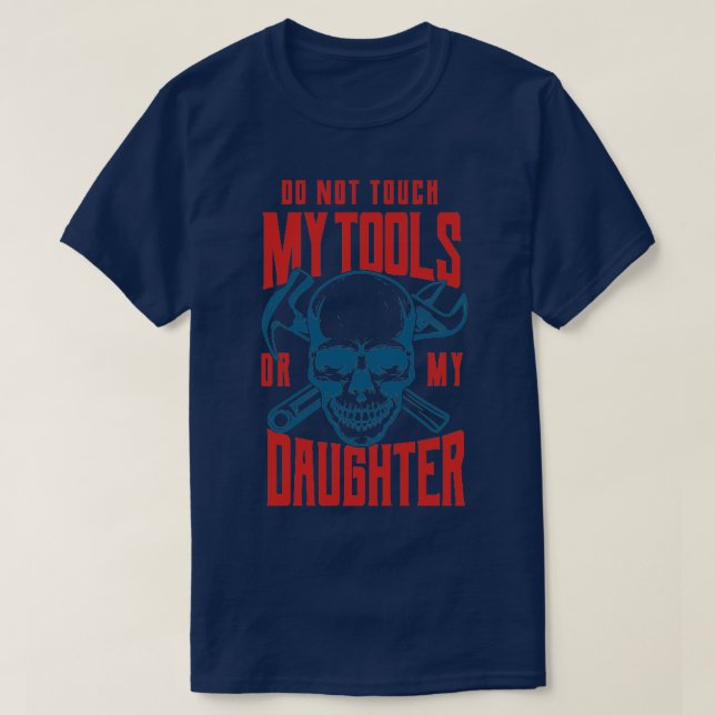 Camiseta Do Not Touch My Tools Or My Daughter Father daught (Diseño del anverso)