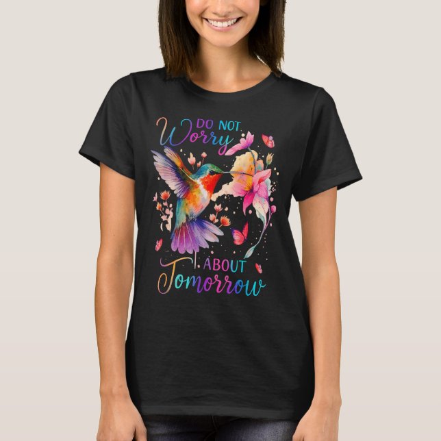 Camiseta Do Not Worry About Tomorrow Hummingbird Butterfly  (Anverso)