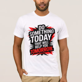 Camiseta Do Something Today That Will Help You Tomorrow –
