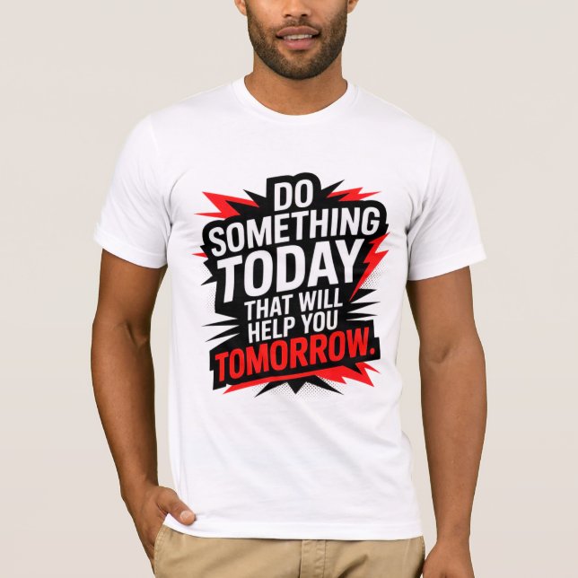 Camiseta Do Something Today That Will Help You Tomorrow –  (Anverso)