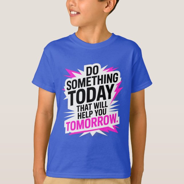 Camiseta Do Something Today That Will Help You Tomorrow  (Anverso)