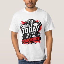 Camiseta Do Something Today That Will Help You Tomorrow –