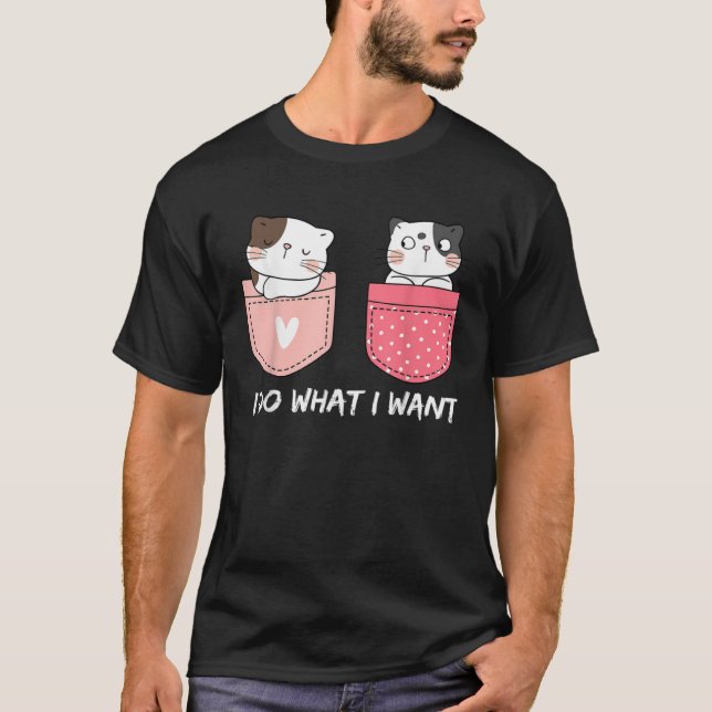 Camiseta Do What I Want Cats Cup Pocket Kitten Sarcasm Hear (Anverso)