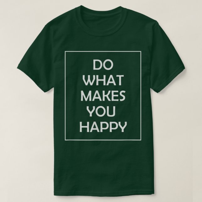 Camiseta Do What Makes You Happy  (Diseño del anverso)
