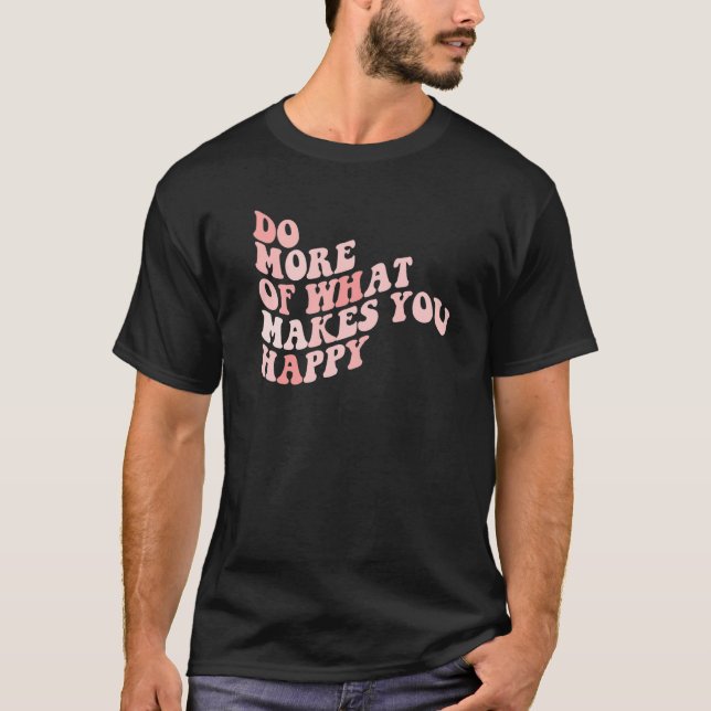 Camiseta Do What Makes You Happy  1 (Anverso)