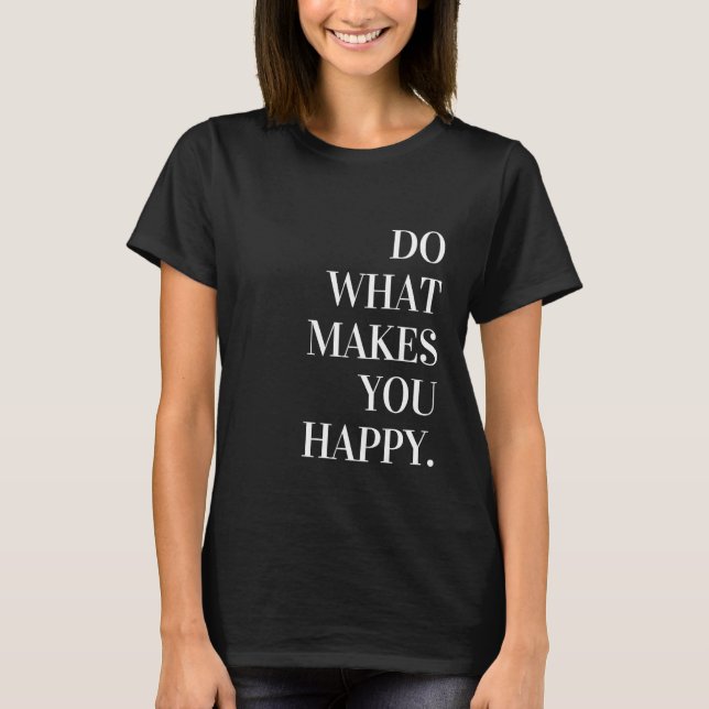 Camiseta Do What Makes You Happy Aesthetic Trendy Inspirati (Anverso)