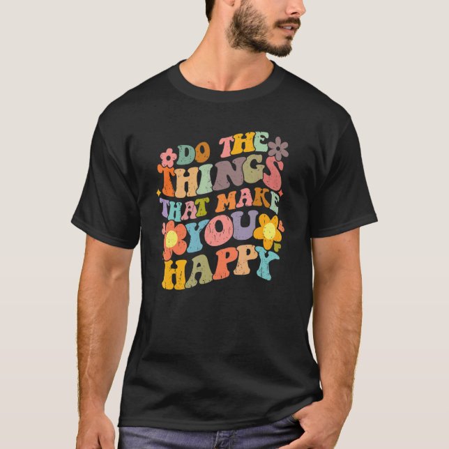 Camiseta Do What Makes You Happy Retro Groovy Floral Flower (Anverso)