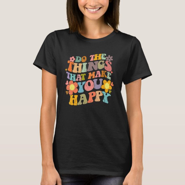 Camiseta Do What Makes You Happy Retro Groovy Floral Flower (Anverso)