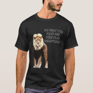 Camiseta Do What You Fear And Your Fear Disappears! Lion