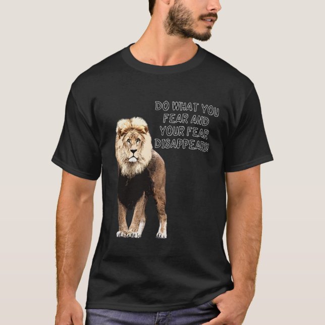 Camiseta Do What You Fear And Your Fear Disappears! Lion (Anverso)