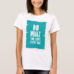 Camiseta Do What You Love Every Day
