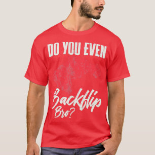 Camiseta Do You Even Backflip Bro Flip Women Gymnastics