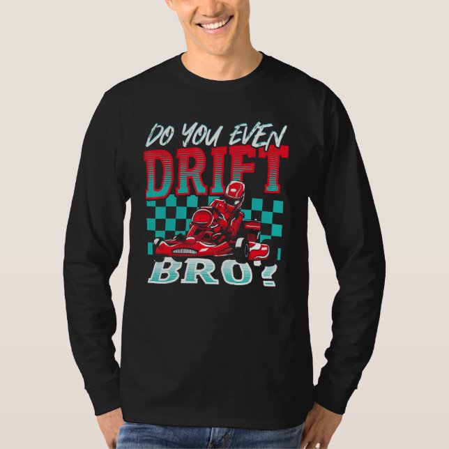 Camiseta Do You Even Drift, Bro Go Kart Racing Go-Kart (Anverso)