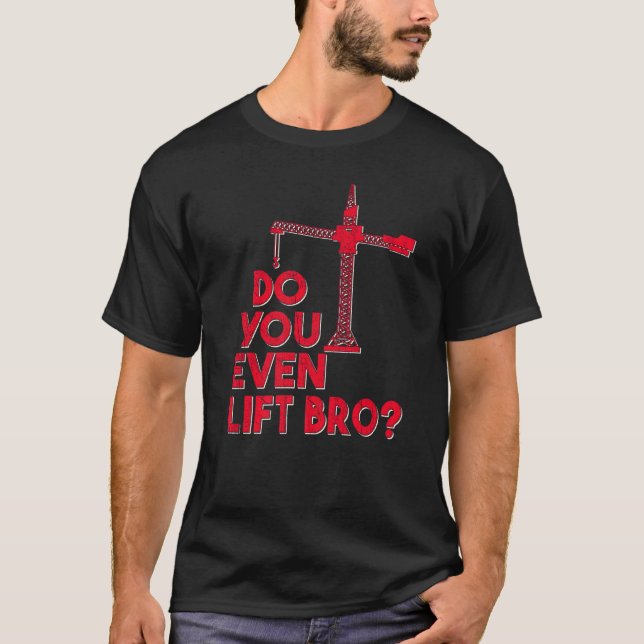 Camiseta Do You Even Lift Bro Crane Operator Heavy Equipmen (Anverso)