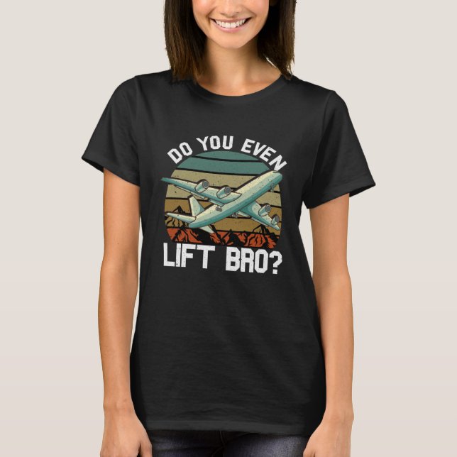 Camiseta Do You Even Lift Bro Flying Aircraft Airplane Pilo (Anverso)