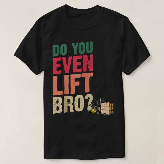 Camiseta Do You Even Lift Bro Forklift Driver Forklift Oper (Diseño del anverso)