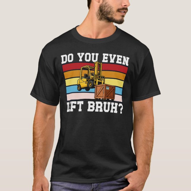 Camiseta Do You Even Lift Bruh Funny Forklift (Anverso)