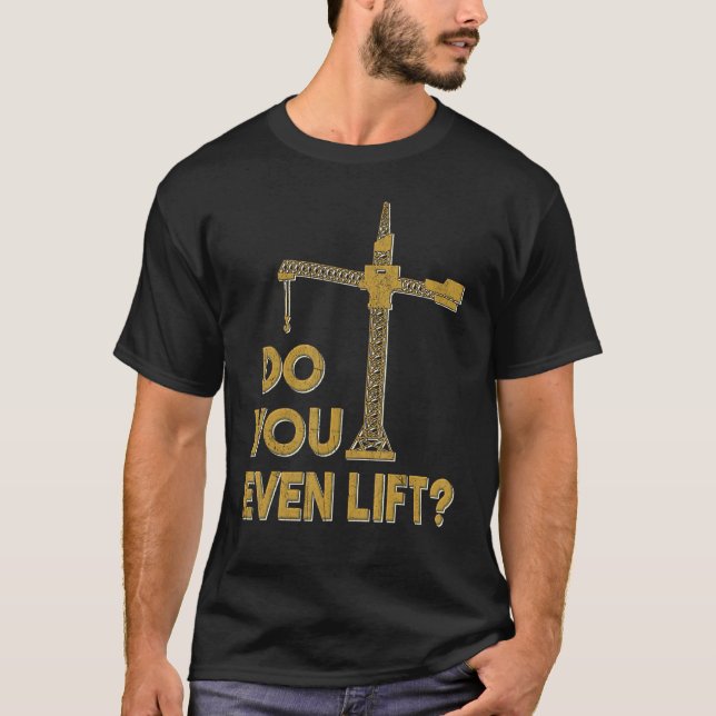 Camiseta Do You Even Lift Crane Operator Heavy Equipment Cr (Anverso)