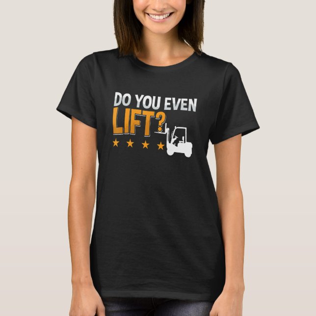 Camiseta Do You Even Lift Forklift Driver Warehouse Forklif (Anverso)