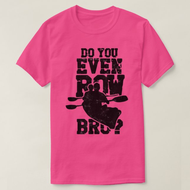 Camiseta Do You Even Row Bro Rowing Kayaking Canoeing Paddl (Diseño del anverso)
