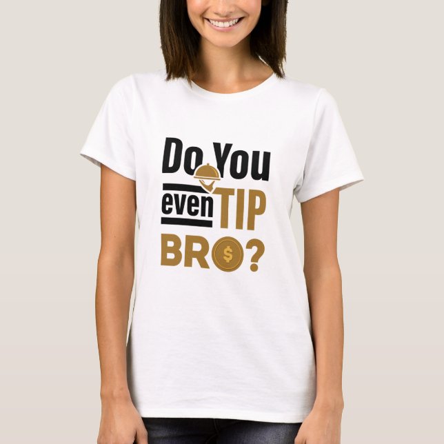 Camiseta Do You Even Tip Bro Funny Waitress Waiter (Anverso)