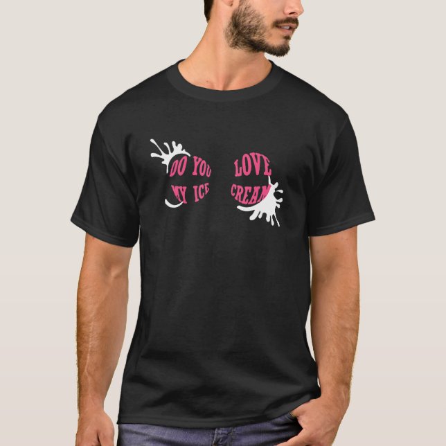Camiseta Do You Love My Ice Cream (Anverso)