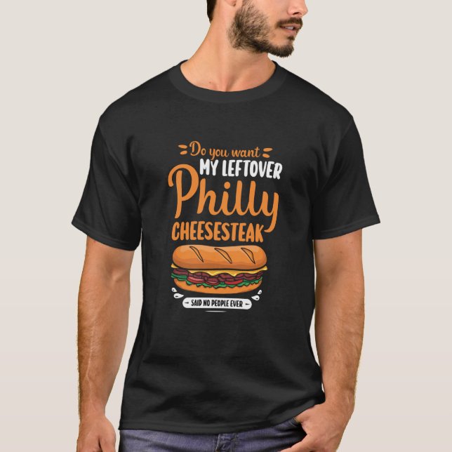 Camiseta Do you want my leftover Philly Cheesesteak (Anverso)