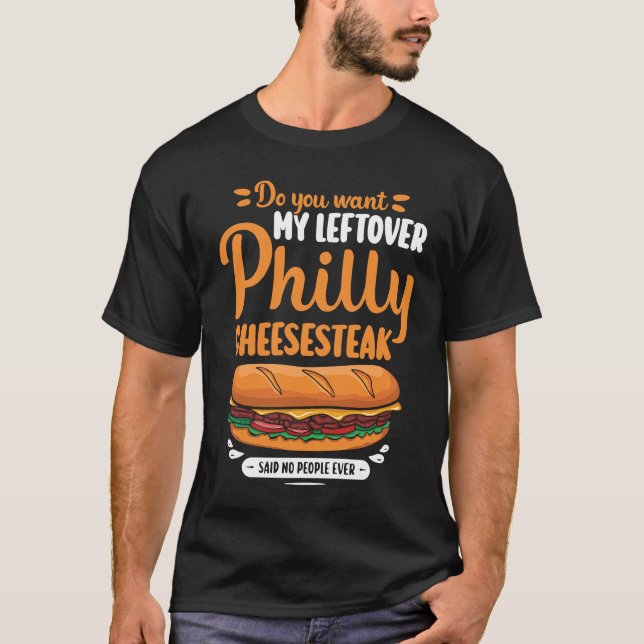 Camiseta Do you want my leftover Philly Cheesesteak (Anverso)