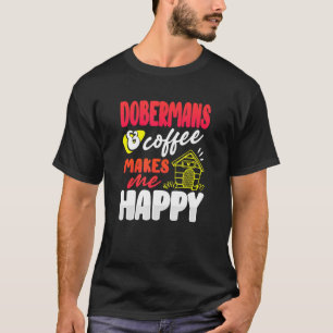Camiseta Doberman Dog Dobermans And Coffee Makes Me Happy