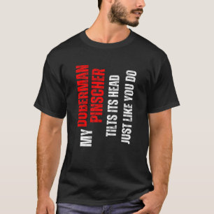 Camiseta Doberman Pinscher mi Doberman Pinscher inclina su