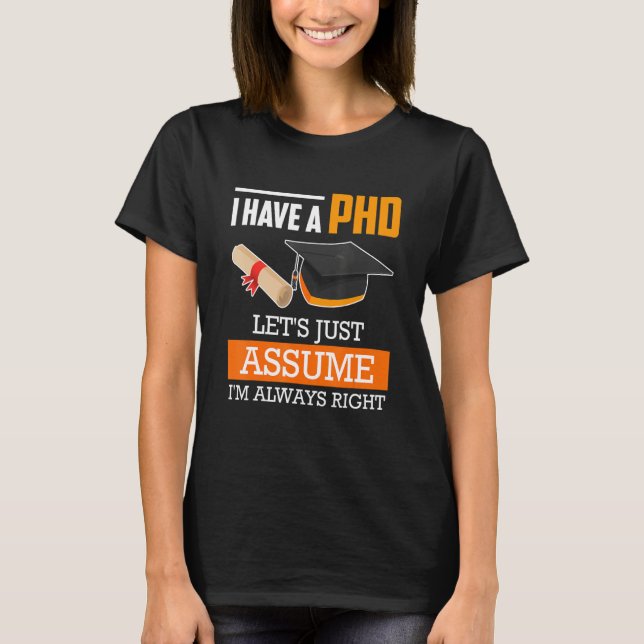 Camiseta Doctor degree let's assume I am always right Ph.D_ (Anverso)