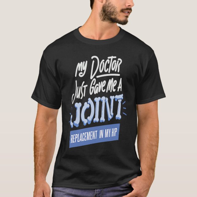 Camiseta Doctor Just Gave Me A Joint Replacement In My Hip  (Anverso)