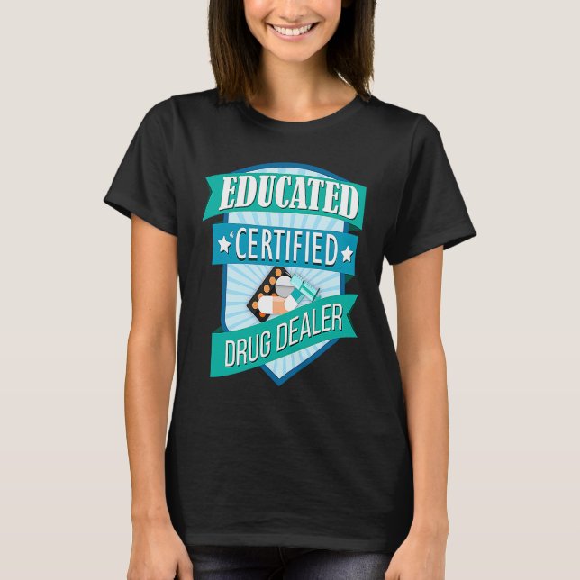 Camiseta Doctor Pharmacist Educated Certified Drug Dealer (Anverso)