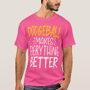 Camiseta Dodgeball Divertido Hace Que Todo Sea Mejor Dodgeb