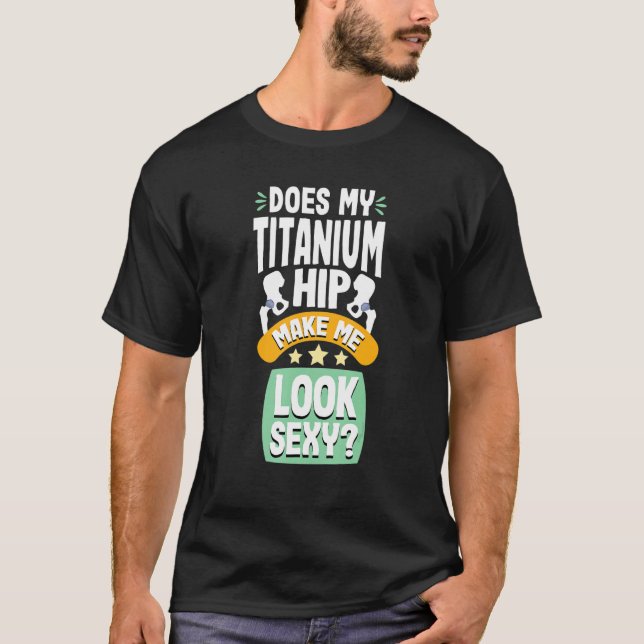 Camiseta Does my Titanium Hip Replacement Joint Surgery Rec (Anverso)