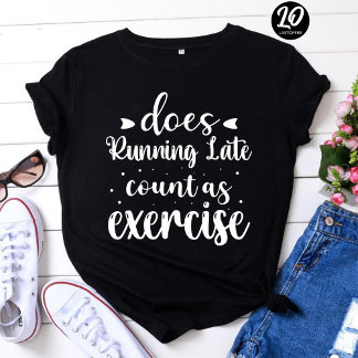 Camiseta Does Running Late Count as Exercise Funny
