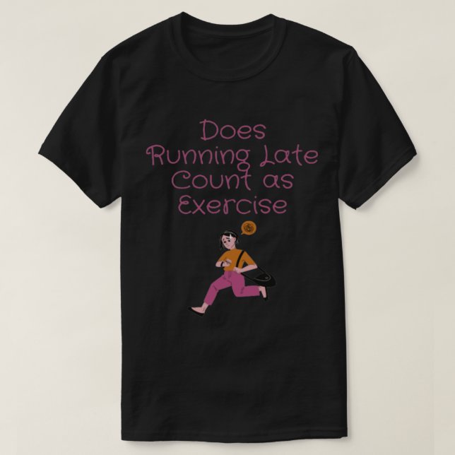 Camiseta Does Running Late Count as Exercise women (Diseño del anverso)