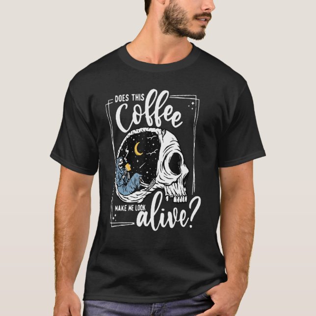 Camiseta Does This Coffee Make Me Look Alive Skeleton Drink (Anverso)