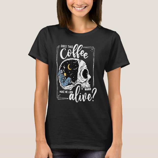 Camiseta Does This Coffee Make Me Look Alive Skeleton Drink (Anverso)