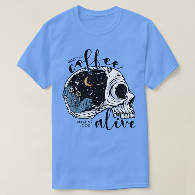 Camiseta Does This Coffee Make Me Look Alive Skeleton grim  (Diseño del anverso)