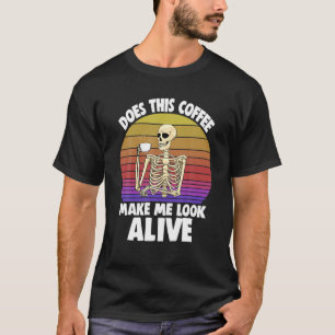 Camiseta Does This Coffee Make Me Look Alive Women Coffee S